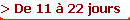 > De 11 à 22 jours